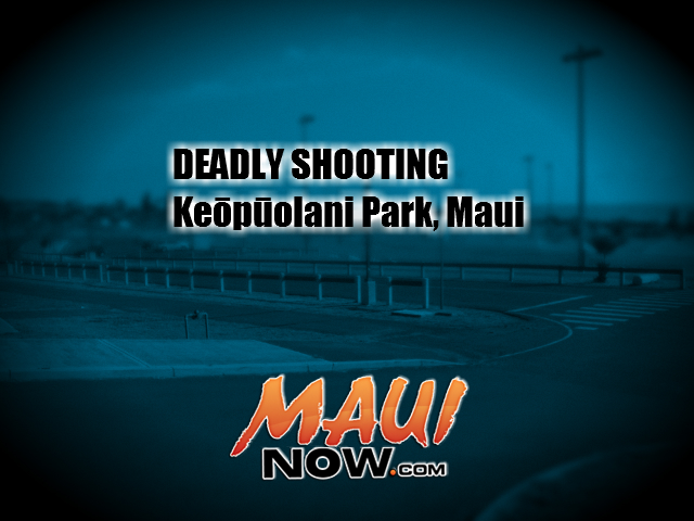 Deadly Shooting, Keōpūolani Park, Maui. File image/Maui Now graphic.