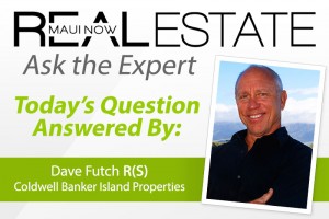 Real Estate Maui Now: Ask the Expert with Dave Futch.