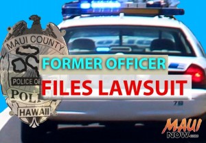 Former officer files lawsuit.  Graphics by Wendy Osher for Maui Now.