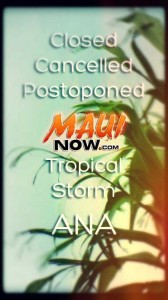 What's closed, cancelled and postponed in Maui County due to Tropical Storm Ana. Graphics by Wendy Osher.