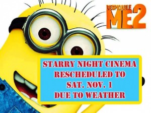 Screening of Dispicable Me at the Starry Night Cinema at the MACC has been rescheduled to Saturday Nov. 1, due to Tropical Storm Ana.
