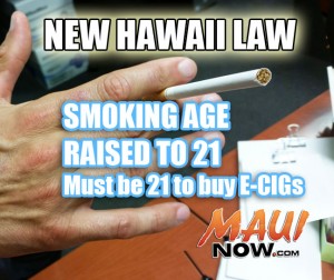 Governor David Ige just signed Senate Bill 1030 into law, making it illegal to sell tobacco products to anyone under the age of 21.  Hawaii is the first state in the nation to raise the age of sale of tobacco products, including e-cigarettes, to 21.  Maui Now graphic.