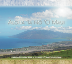 The staff and students of the Institute of Hawaiian Music has produced two compilation CDs, “Pukana” in 2013 and “Aloha ‘Ia Nō ‘O Maui” in 2015. 