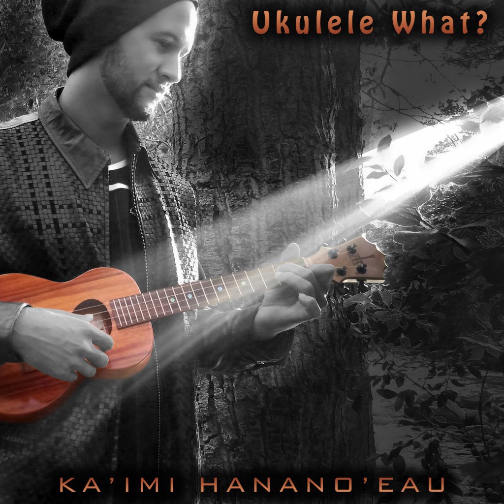 Kaʻimi Hananoʻeau, “Ukulele What?” EP. Courtesy image.