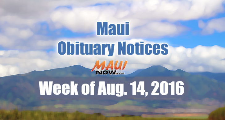Maui Obituary Notices for week of Aug. 14, 2016.