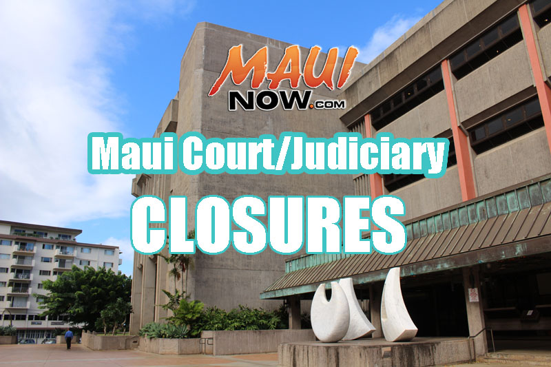 Maui Court/Judiciary closures. 