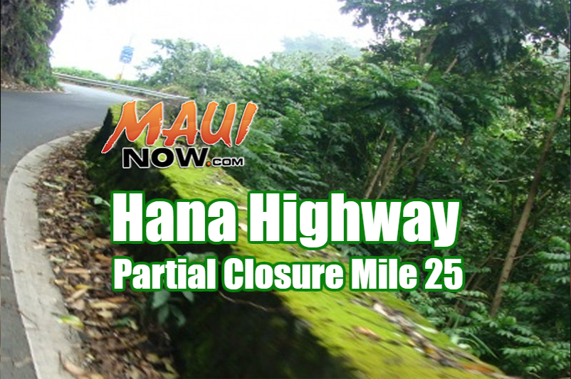 Hana Hwy. Partial closure Mile 25. 
