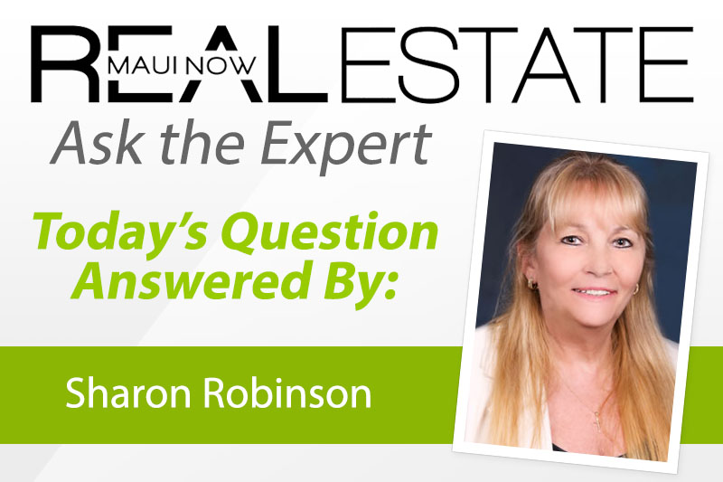 Real Estate Maui Now: Ask the Expert with Sharon Robinson. 